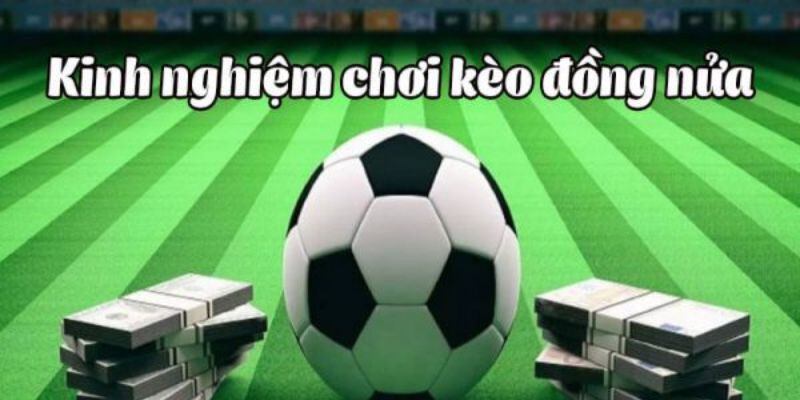 Kinh nghiệm chơi kèo đồng nữa là gì