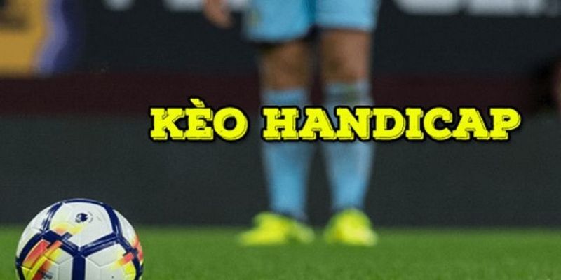 Tổng quan kèo Handicap