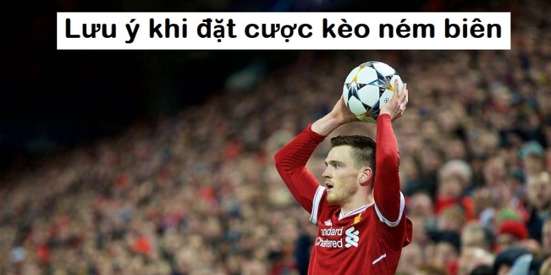 Kèo ném biên lưu ý soi kèo
