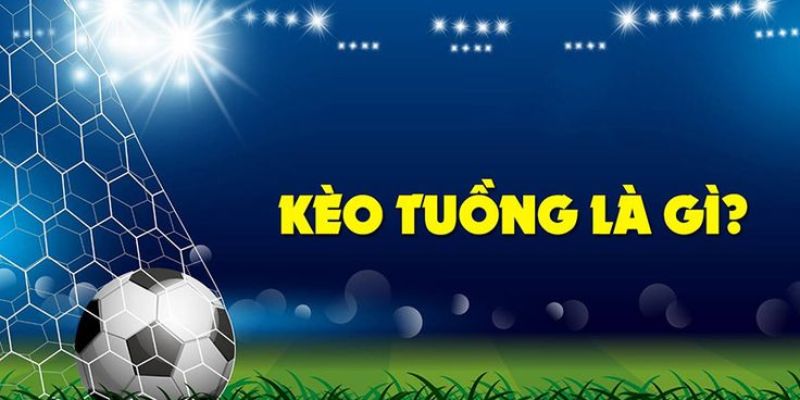 Khái niệm kèo tuồng là gì
