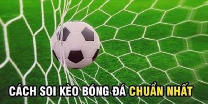 Soi kèo bóng đá hôm nay quan trọng